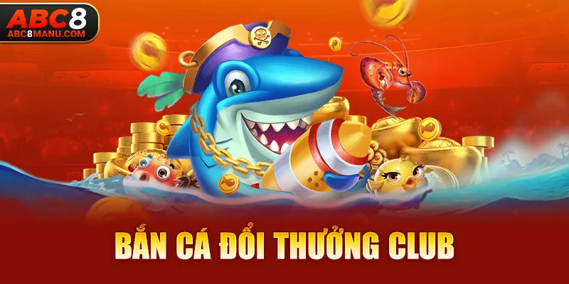 Bắn Cá Đổi Thưởng Club