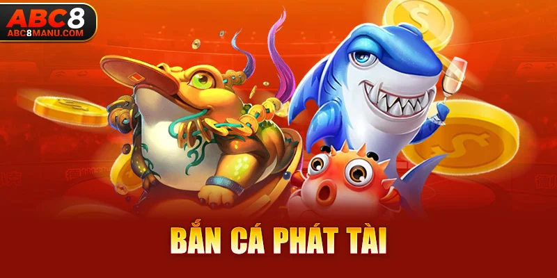 Bắn Cá Phát Tài