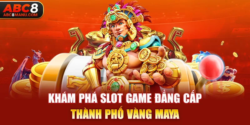 Khám phá slot game đẳng cấp Thành phố vàng Maya