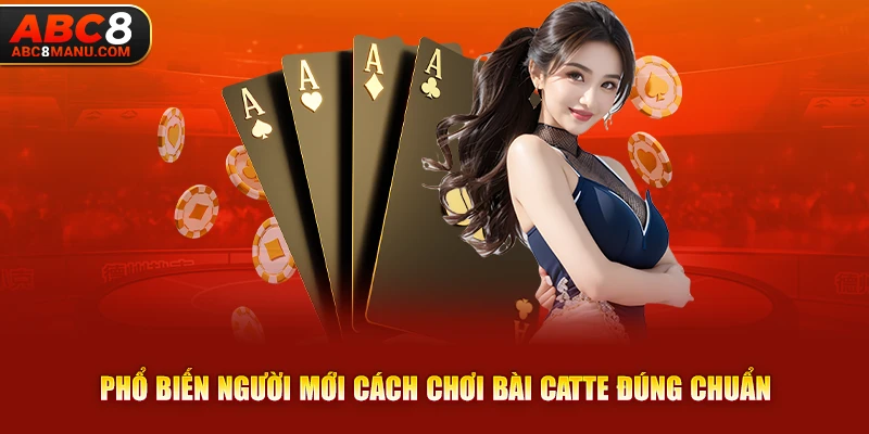 Phổ biến người mới cách chơi bài Catte đúng chuẩn