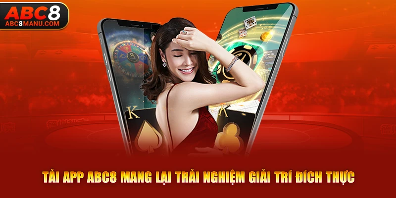 Tải app ABC8 mang lại trải nghiệm giải trí đích thực