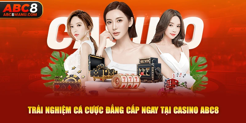 Trải nghiệm cá cược đẳng cấp ngay tại Casino ABC8