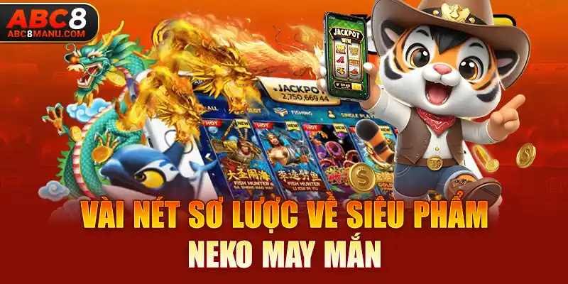 Vài nét sơ lược về siêu phẩm Neko may mắn