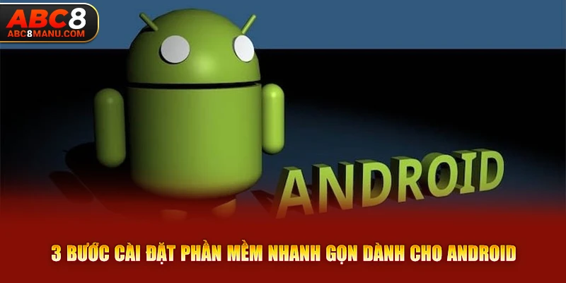 3 bước cài đặt phần mềm nhanh gọn dành cho Android