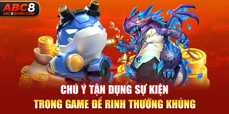 Chú ý tận dụng sự kiện trong game để rinh thưởng khủng