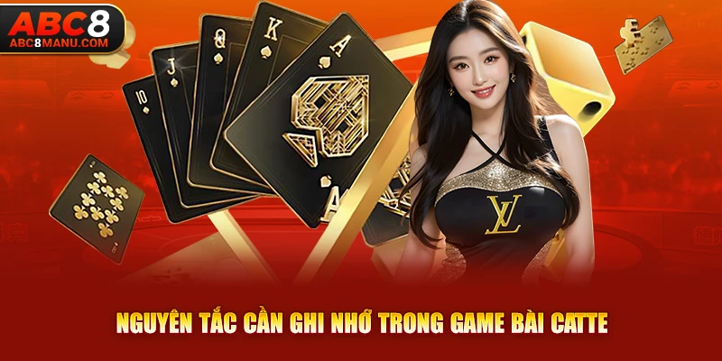 Nguyên tắc cần ghi nhớ trong game bài Catte