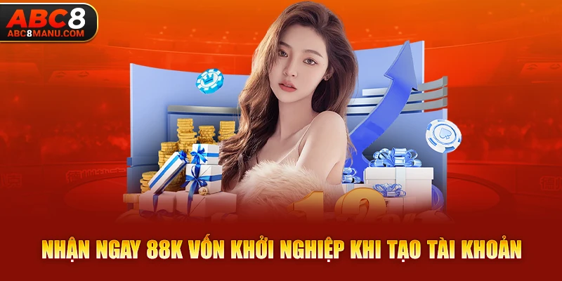 Nhận ngay 88K vốn khởi nghiệp khi tạo tài khoản