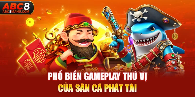 Phổ biến gameplay thú vị của Săn Cá Phát Tài