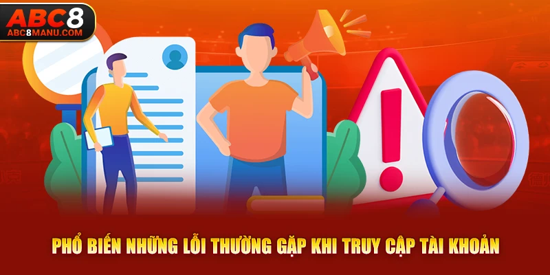 Phổ biến những lỗi thường gặp khi truy cập tài khoản