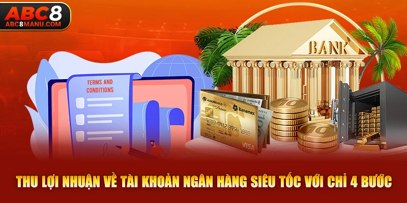 Thu lợi nhuận về tài khoản ngân hàng siêu tốc với chỉ 4 bước