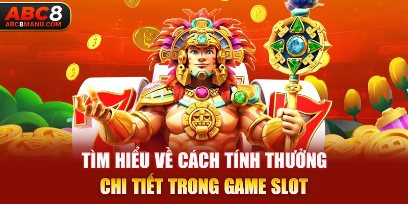 Tìm hiểu về cách tính thưởng chi tiết trong game slot