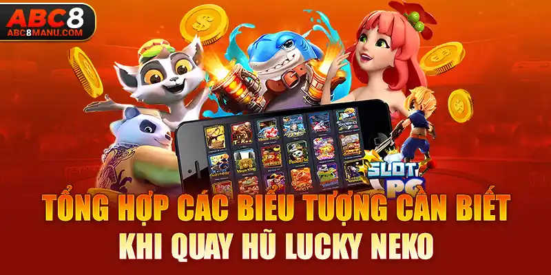 Tổng hợp các biểu tượng cần biết khi quay hũ Lucky Neko