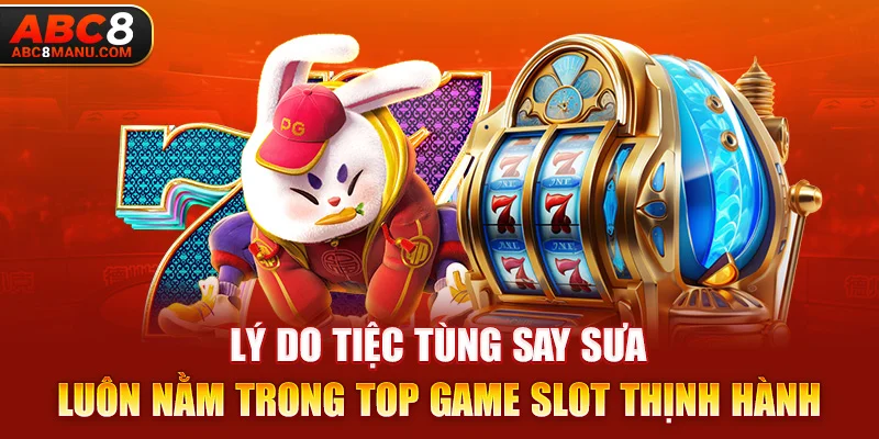 Lý do Tiệc Tùng Say Sưa luôn nằm trong top game slot thịnh hành