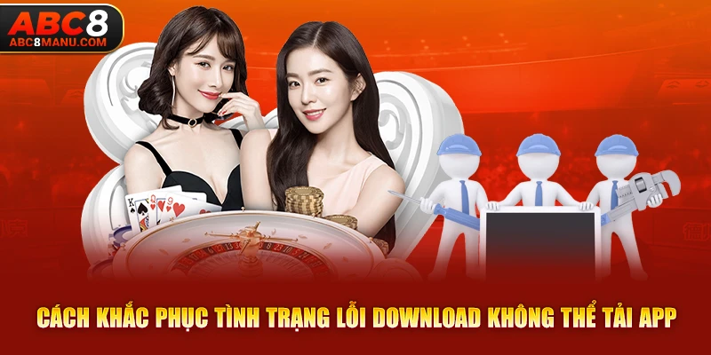 Cách khắc phục tình trạng lỗi download không thể tải app