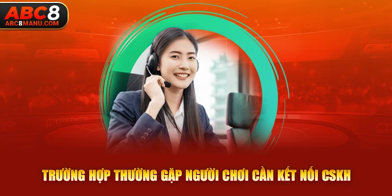 Trường hợp thường gặp người chơi cần kết nối CSKH