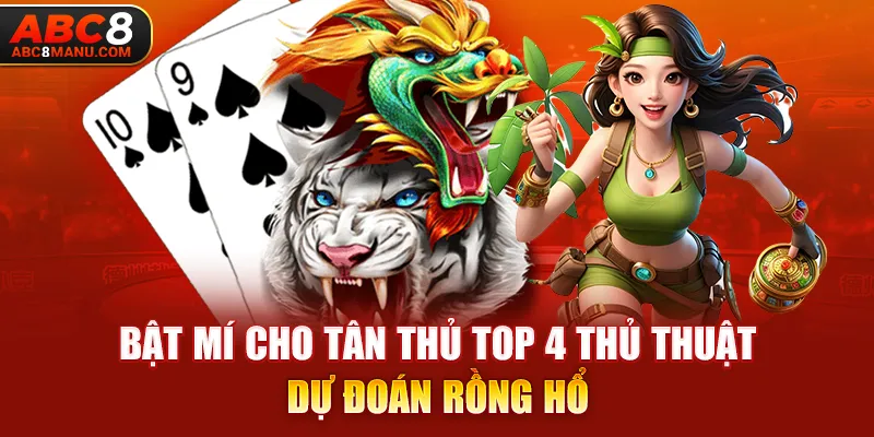 Bật mí cho tân thủ top 4 thủ thuật dự đoán Rồng Hổ