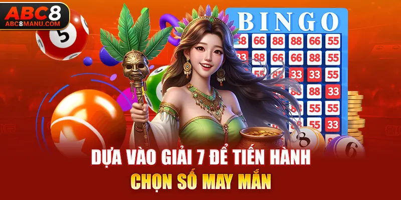 Dựa vào giải 7 để tiến hành chọn số may mắn