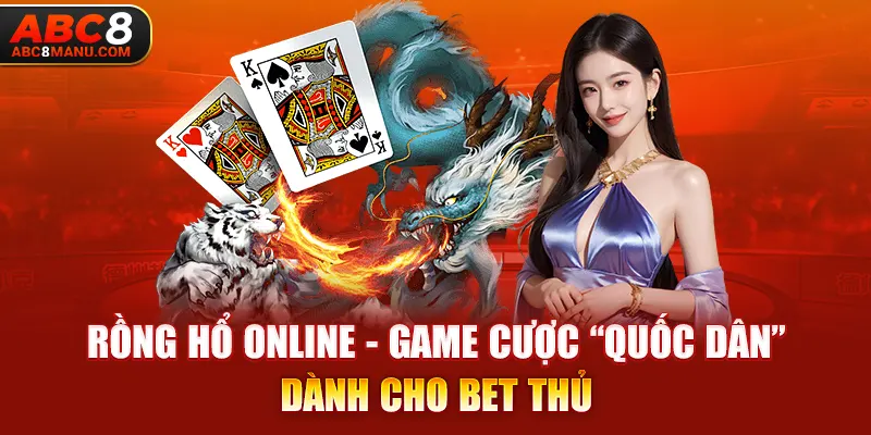 Rồng hổ online - Game cược “quốc dân” dành cho bet thủ