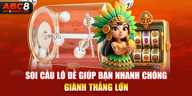 Soi cầu lô đề giúp bạn nhanh chóng giành thắng lớn