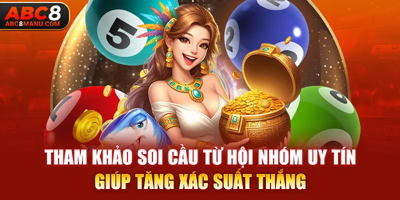 Tham khảo soi cầu từ hội nhóm uy tín giúp tăng xác suất thắng