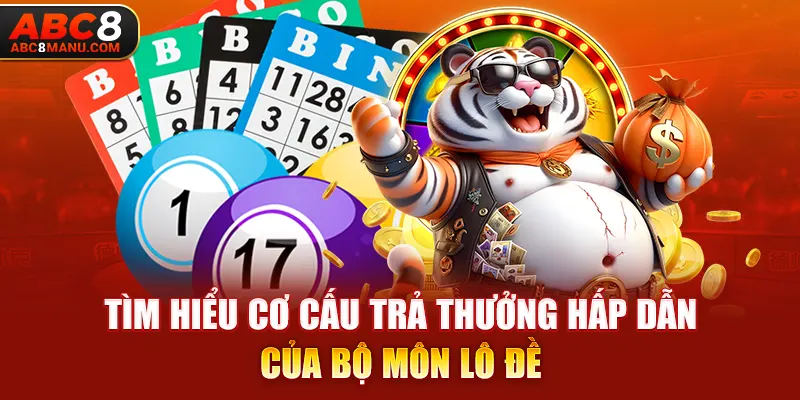 Tìm hiểu cơ cấu trả thưởng hấp dẫn của bộ môn lô đề